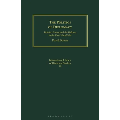 The Politics of Diplomacy: Britain, France and the Balkans in the First World War