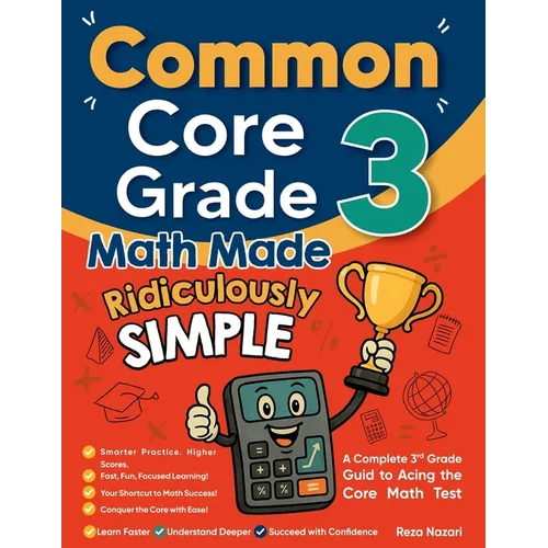 Common Core Grade 3 Math Made Ridiculously Simple: A Comprehensive 3rd Grade Guide to Acing Common Core Math Test