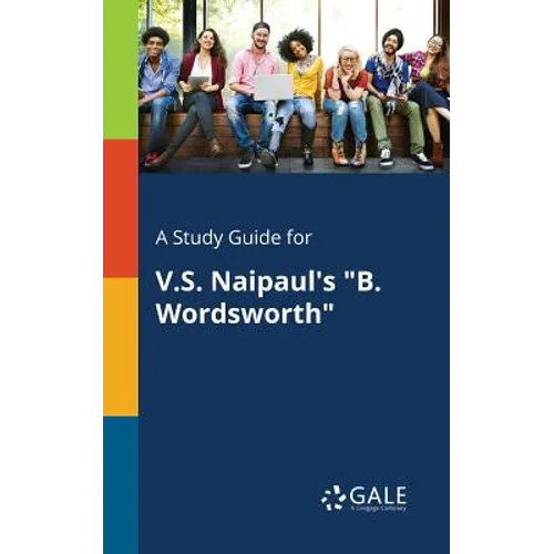 A Study Guide for V.S. Naipaul's "B. Wordsworth"