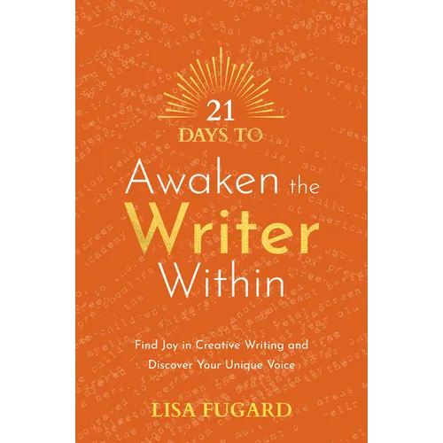 21 Days to Awaken the Writer Within: Find Joy in Creative Writing and Discover Your Unique Voice