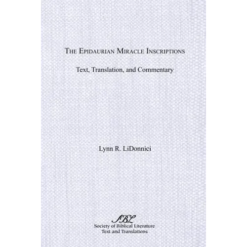 The Epidaurian Miracle Inscriptions: Text, Translation, and Commentary
