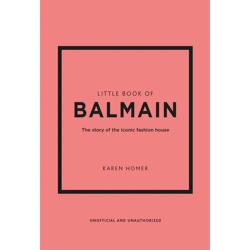 Little Book of Balmain: The Story of the Iconic Fashion House