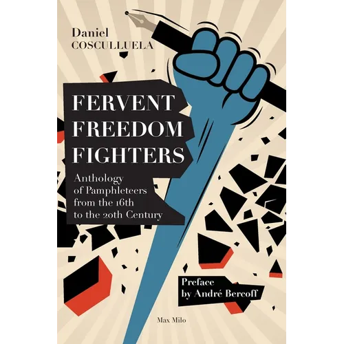 Fervent Freedom Fighters: Anthology of pamphleteers from the 16th to the 20th century