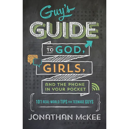 The Guy's Guide to God, Girls, and the Phone in Your Pocket: 101 Real-World Tips for Teenaged Guys
