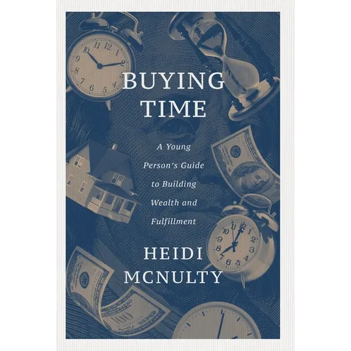 Buying Time: A Young Person's Guide to Building Wealth and Fulfillment