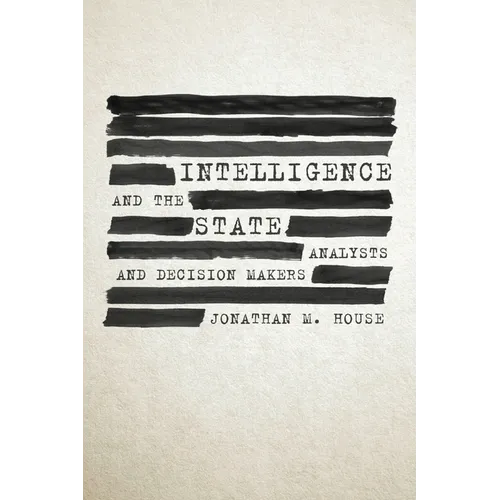 Intelligence and the State: Analysts and Decision Makers
