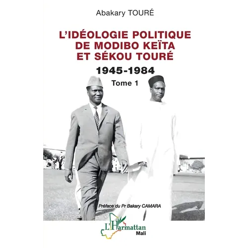 L'idéologie politique de Modibo Keïta et Sékou Touré 1945-1984: Tome 1