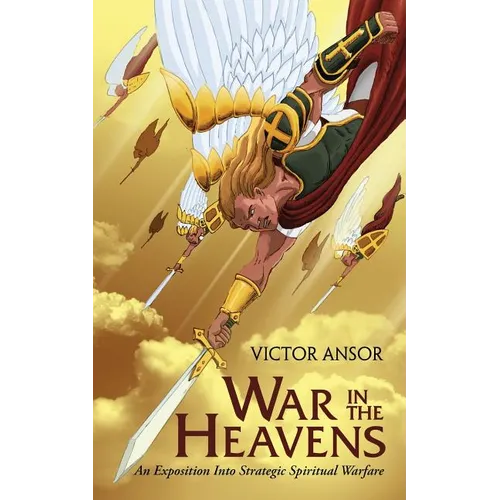 War In The Heavens: An Exposition Into Strategic Spiritual Warfare