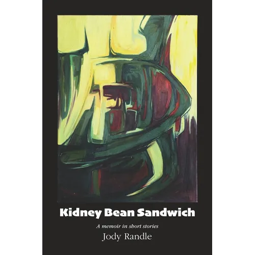 Kidney Bean Sandwich: A memoir in short stories