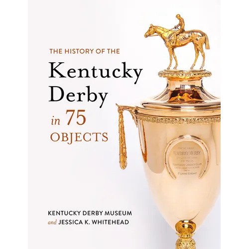 The History of the Kentucky Derby in 75 Objects