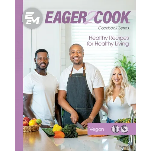 Eager 2 Cook: Healthy Recipes for Healthy Living: Vegan