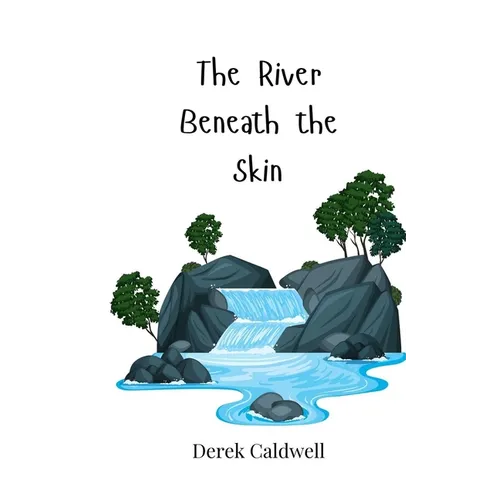 The River Beneath the Skin