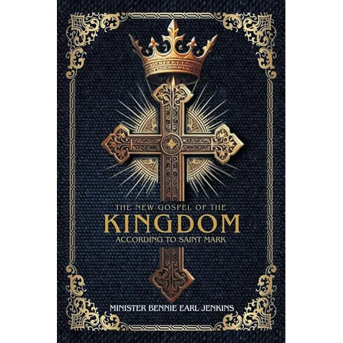 The New Gospel of the Kingdom According to Saint Mark