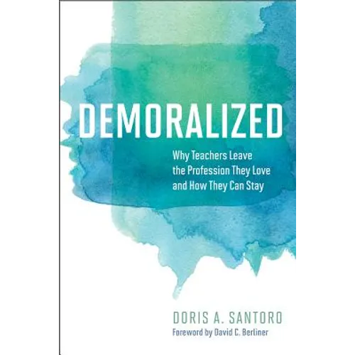 Demoralized: Why Teachers Leave the Profession They Love and How They Can Stay