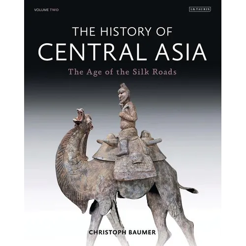 The History of Central Asia: The Age of the Silk Roads