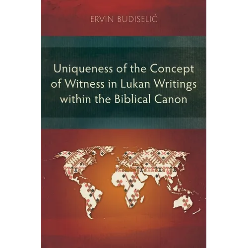 Uniqueness of the Concept of Witness in Lukan Writings within the Biblical Canon