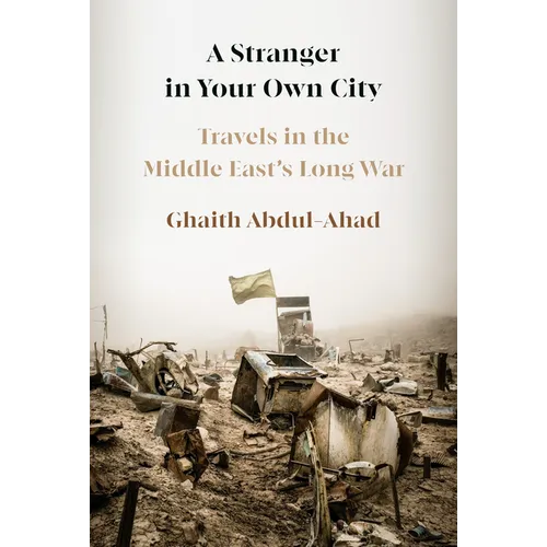 A Stranger in Your Own City: Travels in the Middle East's Long War