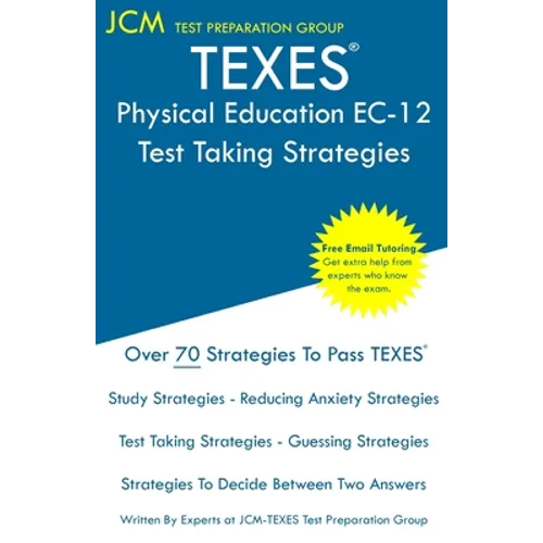 TEXES Physical Education EC-12 - Test Taking Strategies: TEXES 158 Exam - Free Online Tutoring - New 2020 Edition - The latest strategies to pass your