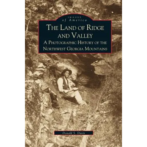 Land of Ridge and Valley: A Photographic History of the Northwest Georgia Mountains