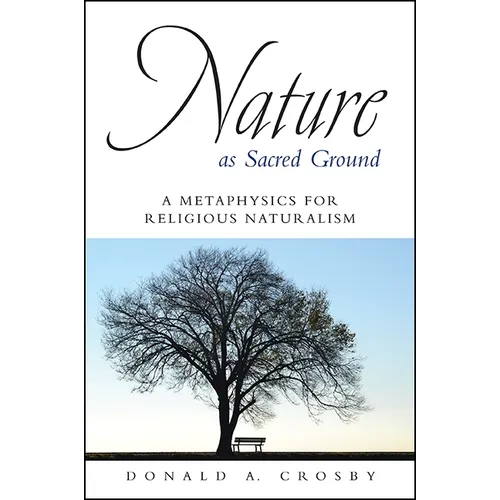 Nature as Sacred Ground: A Metaphysics for Religious Naturalism