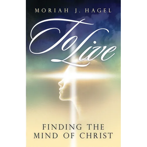 To Live: Finding the Mind of Christ