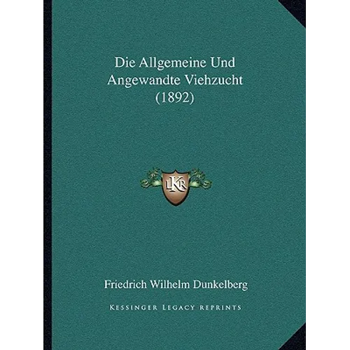 Die Allgemeine Und Angewandte Viehzucht (1892)