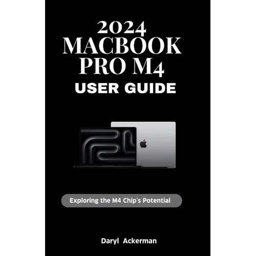 2024 MacBook Pro M4 User Guide: Exploring the M4 Chip's Potential