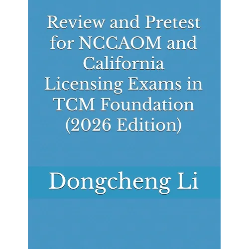 Review and Pretest for NCCAOM and California Licensing Exams in TCM Foundation
