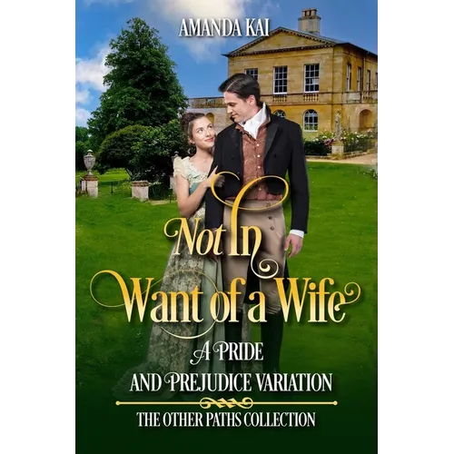 Not In Want of a Wife: A Pride and Prejudice Variation