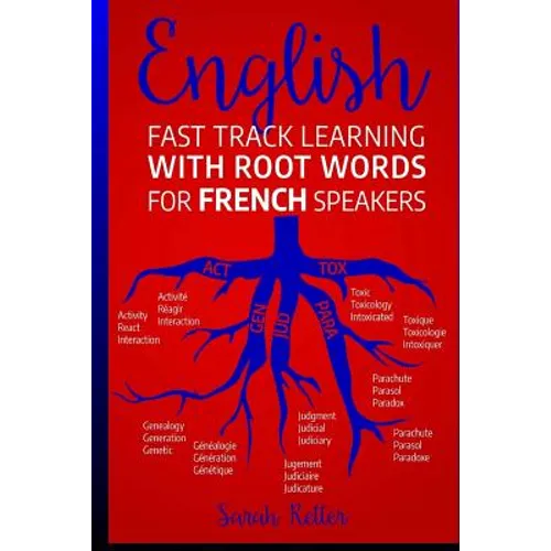 English: Fast Track Learning with Root Words for French Speakers.: If you speak French, boost your English vocabulary with Lati