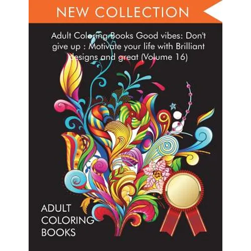 Adult Coloring Books Good vibes: Dont give up: Motivate your life with Brilliant designs and great (Volume 16)