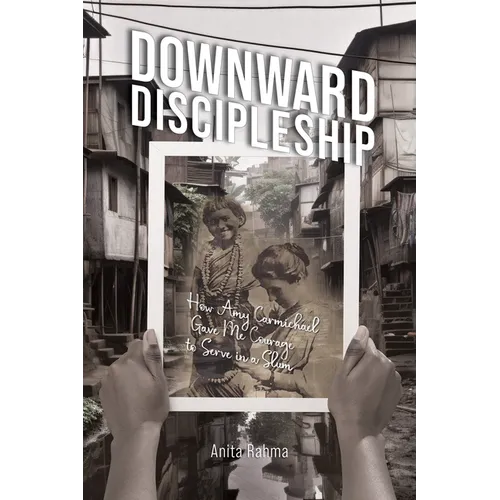 Downward Discipleship: How Amy Carmichael Gave Me Courage to Serve in a Slum