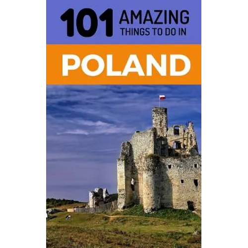 101 Amazing Things to Do in Poland: Poland Travel Guide