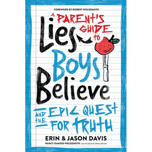 A Parent's Guide to Lies Boys Believe: And the Epic Quest for Truth