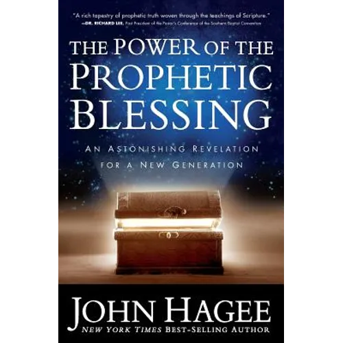 The Power of the Prophetic Blessing: An Astonishing Revelation for a New Generation