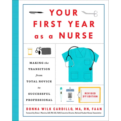 Your First Year as a Nurse, Revised Third Edition: Making the Transition from Total Novice to Successful Professional