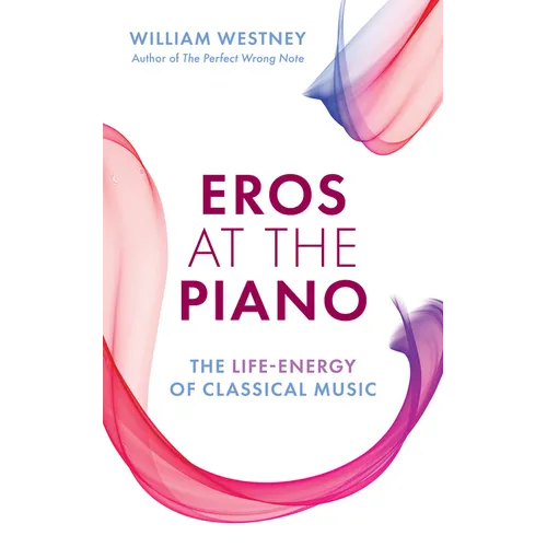 Eros at the Piano: The Life-Energy of Classical Music