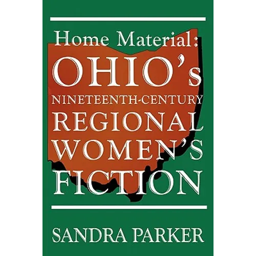 Home Material: Ohio's Nineteenth-Century Regional Women's Fiction