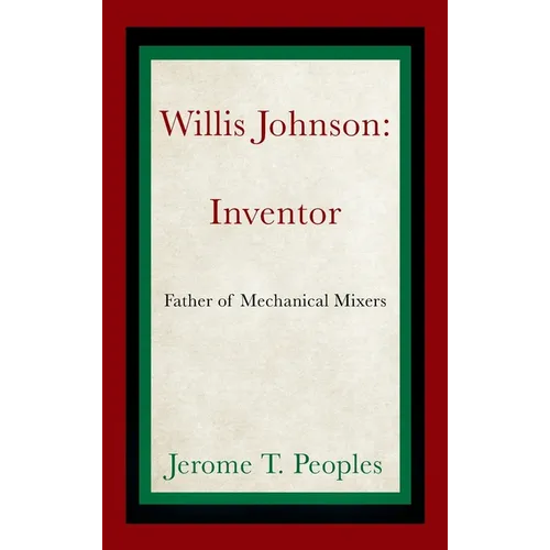 Willis Johnson: Inventor: Father of Mechanical Mixers