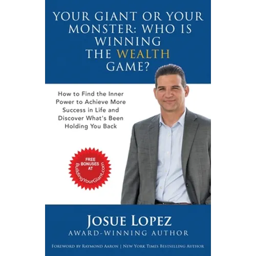 Your Giant or Your Monster: Who is Winning the Wealth Game?: How to Find the Inner Power to Achieve More Success in Life and Discover What is Holding