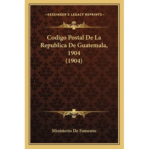 Codigo Postal De La Republica De Guatemala, 1904 (1904)