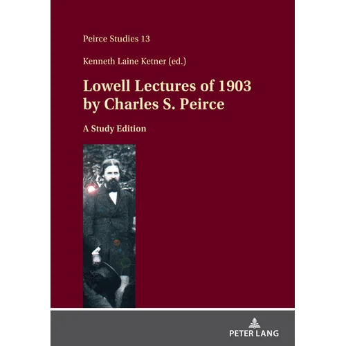 Lowell Lectures of 1903 by Charles S. Peirce: A Study Edition