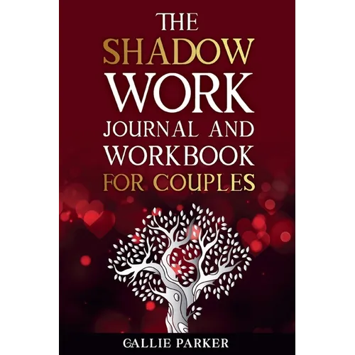 The Shadow Work Journal For Couples: Exploring Shadows, Strengthening Love: A Transformational Guide for Couples