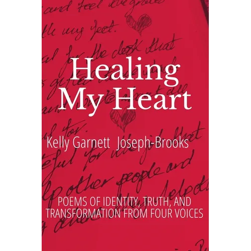 Healing My Heart: Poems of Identity, Truth, and Transformation From Four Voices