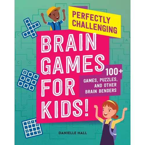 Perfectly Challenging Brain Games for Kids!: 100 Games, Puzzles, and Other Brain Benders