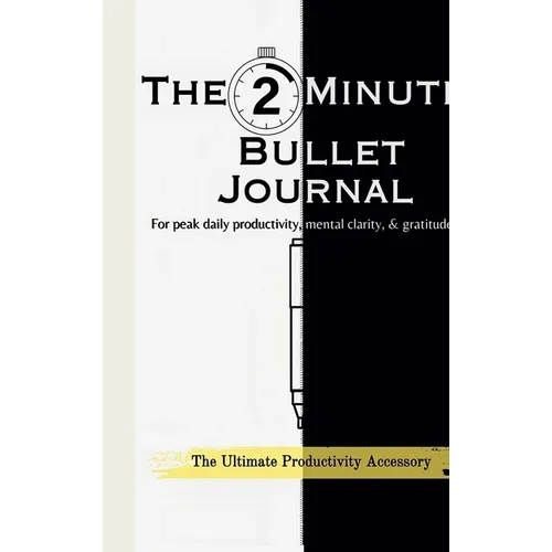 The 2-Minute Bullet Journal: Unlock Peak Daily Productivity, Eliminate Procrastination, and Feel More Grateful