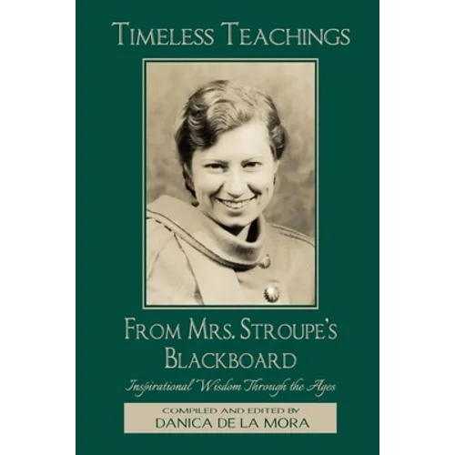 Timeless Teachings from Mrs. Stroupe's Blackboard: Inspirational Wisdom Through the Ages