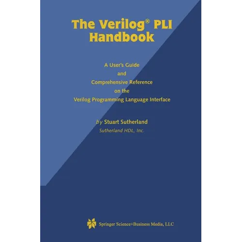 The Verilog Pli Handbook: A User's Guide and Comprehensive Reference on the Verilog Programming Language Interface
