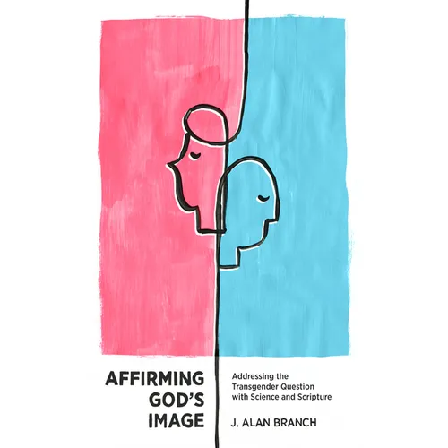 Affirming God's Image: Addressing the Transgender Question with Science and Scripture