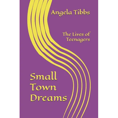 Small Town Dreams: The Lives Of Teenagers